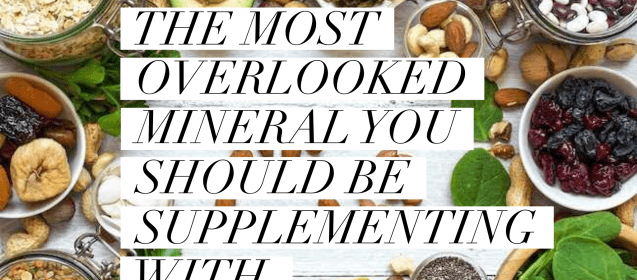The Most Overlooked Mineral You Should Be Supplementing With.